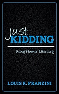 Just Kidding: Using Humor Effectively (Paperback)