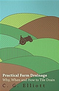 Practical Farm Drainage: Why, When and How to Tile Drain (Paperback)