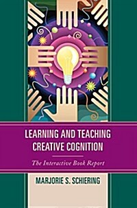 Learning and Teaching Creative Cognition: The Interactive Book Report (Hardcover)