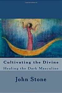 Cultivating the Divine: Healing the Dark Masculine (Paperback)