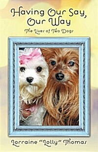 Having Our Say, Our Way: The Lives of Two Dogs (Paperback)