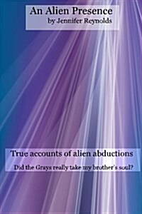 An Alien Presence: True Accounts of Alien Abductions (Paperback)