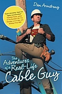 The Adventures of a Real-Life Cable Guy (Paperback)