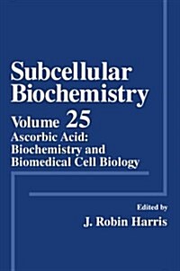Subcellular Biochemistry: Ascorbic Acid: Biochemistry and Biomedical Cell Biology (Paperback, Softcover Repri)
