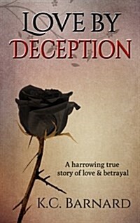 Love by Deception: A Harrowing True Story of Love and Betrayal (Paperback)