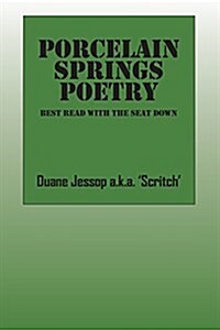 Porcelain Springs Poetry: Best Read with the Seat Down (Paperback)