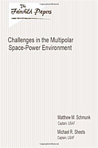 Challenges in the Multipolar Space-Power Environment: Fairchild Paper (Paperback)