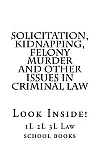 Solicitation, Kidnapping, Felony Murder and Other Issues in Criminal Law: Look Inside! (Paperback)