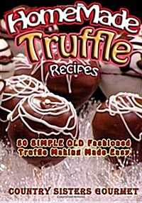 Homemade Truffle Recipes: 50 Simple Old Fashioned Truffle Making Made Easy (Paperback)
