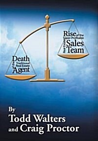 Death of the Traditional Real Estate Agent: Rise of the Super-Profitable Real Estate Sales Team (Hardcover)