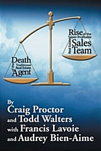 Death of the Traditional Real Estate Agent: Rise of the Super-Profitable Real Estate Sales Team (Paperback)