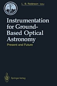 Instrumentation for Ground-Based Optical Astronomy: Present and Future the Ninth Santa Cruz Summer Workshop in Astronomy and Astrophysics, July 13-Jul (Paperback, Softcover Repri)