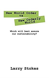 New World Order Vs New Orderly World: Which Will Best Assure Our Sustainability? (Paperback)