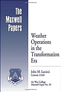 Weather Operations in the Transformation Era: Maxwell Paper No. 29 (Paperback)