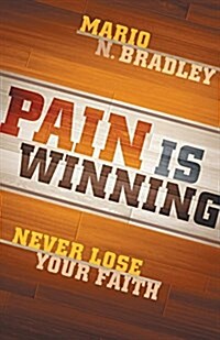 Pain Is Winning: Never Lose Your Faith (Paperback)