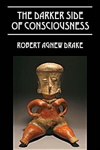 The Darker Side of Consciousness (Paperback)