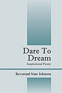 Dare to Dream: Inspirational Poetry (Paperback)