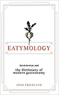 Eatymology: The Dictionary of Modern Gastronomy (Hardcover)
