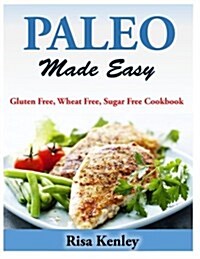 Paleo Made Easy: Gluten Free, Wheat Free, Sugar Free Cookbook (Paperback)