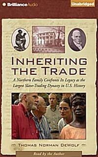 Inheriting the Trade: A Northern Family Confronts Its Legacy as the Largest Slave-Trading Dynasty in U.S. History (Audio CD)