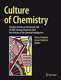 Culture of Chemistry: The Best Articles on the Human Side of 20th-Century Chemistry from the Archives of the Chemical Intelligencer (Hardcover, 2015)