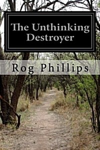 The Unthinking Destroyer (Paperback)