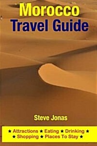 Morocco Travel Guide: Attractions, Eating, Drinking, Shopping & Places to Stay (Paperback)