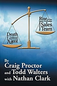 Death of the Traditional Real Estate Agent: Rise of the Super-Profitable Real Estate Sales Team (Paperback)