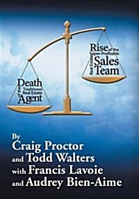 Death of the Traditional Real Estate Agent: Rise of the Super-Profitable Real Estate Sales Team (Hardcover)