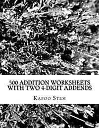 500 Addition Worksheets with Two 4-Digit Addends: Math Practice Workbook (Paperback)