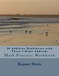 30 Addition Worksheets with Three 1-Digit Addends: Math Practice Workbook (Paperback)