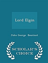 Lord Elgin - Scholars Choice Edition (Paperback)