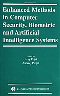 Enhanced Methods in Computer Security, Biometric and Artificial Intelligence Systems (Hardcover, 2005)