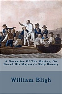 A Narrative of the Mutiny, on Board His Majestys Ship Bounty (Paperback)