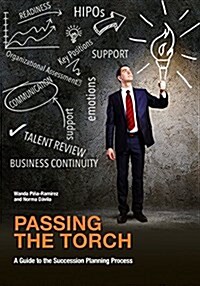 Passing the Torch: A Guide to the Succession Planning Process (Paperback)