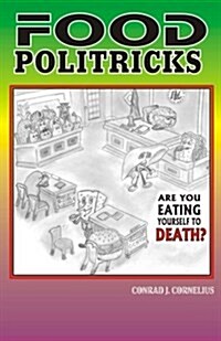 Food Politricks: Are You Eating Yourself to Death? (Paperback)