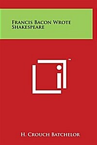 Francis Bacon Wrote Shakespeare (Hardcover)