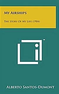 My Airships: The Story of My Life (1904) (Hardcover)