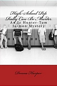 High School Pep Rally Can Be Murder: An Iz Hunter-Tom Jarmon Mystery (Paperback)
