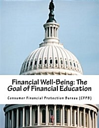 Financial Well-Being: The Goal of Financial Education (Paperback)