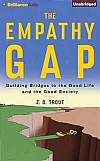 The Empathy Gap: Building Bridges to the Good Life and the Good Society (Audio CD)