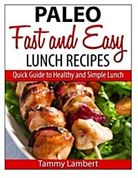 Paleo Fast and Easy Lunch Recipes: Quick Guide to Healthy and Simple Lunch (Paperback)