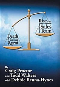 Death of the Traditional Real Estate Agent: Rise of the Super-Profitable Real Estate Sales Team (Hardcover)