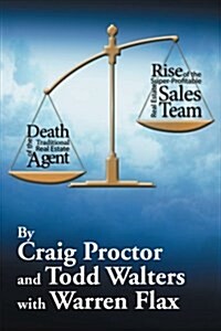 Death of the Traditional Real Estate Agent: Rise of the Super-Profitable Real Estate Sales Team (Paperback)