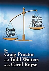 Death of the Traditional Real Estate Agent: Rise of the Super-Profitable Real Estate Sales Team (Hardcover)