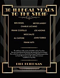 30 Illegal Years to the Strip: The Untold Stories of the Gangsters Who Built the Early Las Vegas Strip (Paperback)