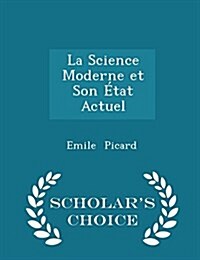 La Science Moderne Et Son ?at Actuel - Scholars Choice Edition (Paperback)