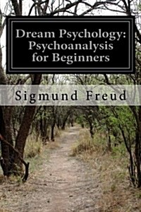 Dream Psychology: Psychoanalysis for Beginners (Paperback)