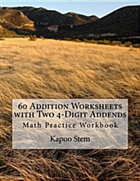 60 Addition Worksheets with Two 4-Digit Addends: Math Practice Workbook (Paperback)