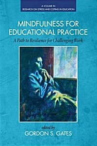 Mindfulness for Educational Practice: A Path to Resilience for Challenging Work (Paperback)